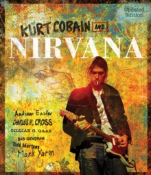 Kurt Cobain and Nirvana - Updated Edition : The Complete Illustrated History, Paperback Book Kurt Cobain and Nirvana - Updated Edition : The Complete Illustrated History, Paperback Book