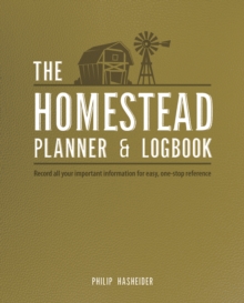 The Homestead Planner & Logbook : Record All Your Important Information for Easy, One-Stop Reference, Paperback / softback Book The Homestead Planner & Logbook : Record All Your Important Information for Easy, One-Stop Reference, Paperback / softback Book