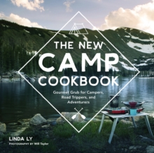 The New Camp Cookbook : Gourmet Grub for Campers, Road Trippers, and Adventurers