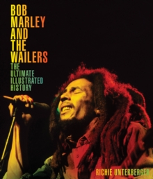 Bob Marley and the Wailers : The Ultimate Illustrated History, Hardback Book Bob Marley and the Wailers : The Ultimate Illustrated History, Hardback Book