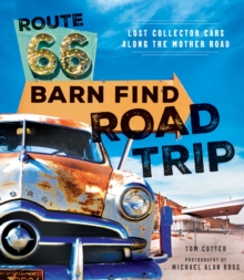 Route 66 Barn Find Road Trip : Lost Collector Cars Along the Mother Road