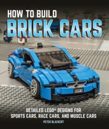 How to Build Brick Cars : Detailed LEGO Designs for Sports Cars, Race Cars, and Muscle Cars, Paperback Book How to Build Brick Cars : Detailed LEGO Designs for Sports Cars, Race Cars, and Muscle Cars, Paperback Book