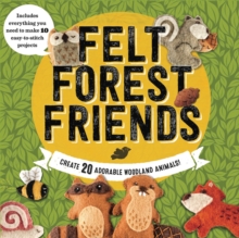Felt Forest Friends : Create 20 Adorable Woodland Animals, Kit Book Felt Forest Friends : Create 20 Adorable Woodland Animals, Kit Book