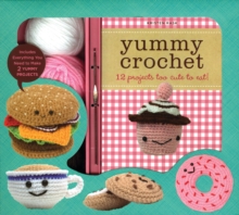 Yummy Crochet : 12 Projects Too Cute To Eat, Kit Book Yummy Crochet : 12 Projects Too Cute To Eat, Kit Book