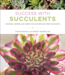 Success with Succulents : Choosing, Growing, and Caring for Cactuses and Other Succulents, Paperback / softback Book Success with Succulents : Choosing, Growing, and Caring for Cactuses and Other Succulents, Paperback / softback Book