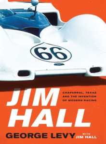 Jim Hall : Chaparral, Texas and the Invention of Modern Racing, Hardback Book Jim Hall : Chaparral, Texas and the Invention of Modern Racing, Hardback Book