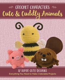 Crochet Characters Cute & Cuddly Animals : 12 Darling Designs, Everything You Need to Make 2 Adorable Projects, Kit Book Crochet Characters Cute & Cuddly Animals : 12 Darling Designs, Everything You Need to Make 2 Adorable Projects, Kit Book
