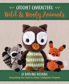 Crochet Characters Wild & Wooly Animals : 12 Darling Designs, Everything You Need to Make 2 Delightful Projects, Kit Book Crochet Characters Wild & Wooly Animals : 12 Darling Designs, Everything You Need to Make 2 Delightful Projects, Kit Book