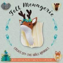 Felt Menagerie : Create Off-the-Wall Animal Art, Kit Book Felt Menagerie : Create Off-the-Wall Animal Art, Kit Book