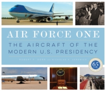 Air Force One : The Aircraft of the Modern U.S. Presidency, Hardback Book Air Force One : The Aircraft of the Modern U.S. Presidency, Hardback Book