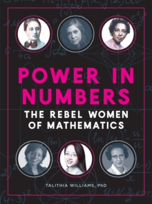 Power in Numbers : The Rebel Women of Mathematics