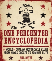 The One Percenter Encyclopedia : The World of Outlaw Motorcycle Clubs from Abyss Ghosts to Zombies Elite