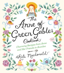 Anne of Green Gables Cookbook : Charming Recipes from Anne and Her Friends in Avonlea