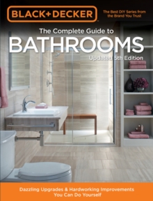 Black & Decker Complete Guide to Bathrooms 5th Edition : Dazzling Upgrades & Hardworking Improvements You Can Do Yourself, Paperback / softback Book Black & Decker Complete Guide to Bathrooms 5th Edition : Dazzling Upgrades & Hardworking Improvements You Can Do Yourself, Paperback / softback Book