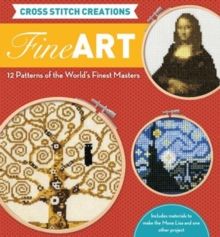 Cross Stitch Creations: Fine Art : 12 Patterns from the World's Finest Masterpieces, Kit Book Cross Stitch Creations: Fine Art : 12 Patterns from the World's Finest Masterpieces, Kit Book