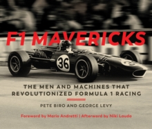 F1 Mavericks : The Men and Machines that Revolutionized Formula 1 Racing