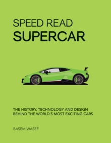 Speed Read Supercar : The History, Technology and Design Behind the World's Most Exciting Cars