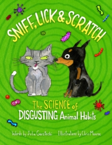 Sniff, Lick & Scratch : The Science of Disgusting Animal Habits, Hardback Book Sniff, Lick & Scratch : The Science of Disgusting Animal Habits, Hardback Book