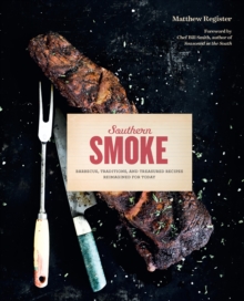 Southern Smoke : Barbecue, Traditions, and Treasured Recipes Reimagined for Today