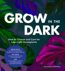 Grow in the Dark : How to Choose and Care for Low-Light Houseplants