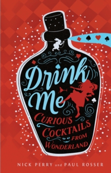 Drink Me : Curious Cocktails from Wonderland