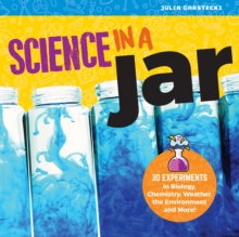 Science in a Jar : 35+ Experiments in Biology, Chemistry, Weather, the Environment, and More!, Paperback / softback Book Science in a Jar : 35+ Experiments in Biology, Chemistry, Weather, the Environment, and More!, Paperback / softback Book