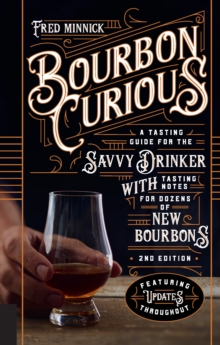 Bourbon Curious : A  Tasting Guide for the Savvy Drinker with Tasting Notes for Dozens of New Bourbons