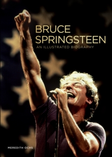 Bruce Springsteen : An Illustrated Biography