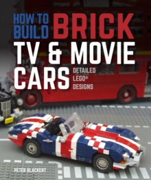 How to Build Brick TV and Movie Cars : Detailed LEGO Designs, Paperback / softback Book How to Build Brick TV and Movie Cars : Detailed LEGO Designs, Paperback / softback Book