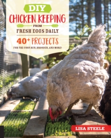 DIY Chicken Keeping from Fresh Eggs Daily : 40+ Projects for the Coop, Run, Brooder, and More!, Paperback / softback Book DIY Chicken Keeping from Fresh Eggs Daily : 40+ Projects for the Coop, Run, Brooder, and More!, Paperback / softback Book