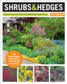 Shrubs and Hedges : Discover, Grow, and Care for the World's Most Popular Plants