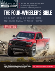 The Four-Wheeler's Bible : The Complete Guide to Off-Road and Overland Adventure Driving, Revised & Updated