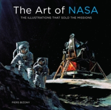 The Art of NASA : The Illustrations That Sold the Missions