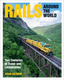 Rails Around the World : Two Centuries of Trains and Locomotives, Hardback Book Rails Around the World : Two Centuries of Trains and Locomotives, Hardback Book