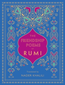 The Friendship Poems of Rumi : Translated by Nader Khalili