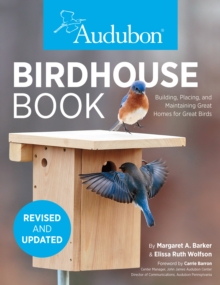 The Birdhouse Book : Building, Placing, and Maintaining Great Homes for Great Birds