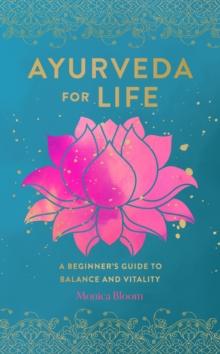 Ayurveda for Life : A Beginner's Guide to Balance and Vitality