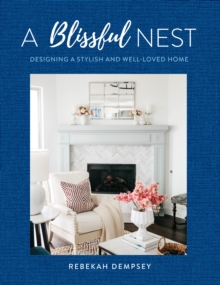 A Blissful Nest : Designing a Stylish and Well-Loved Home