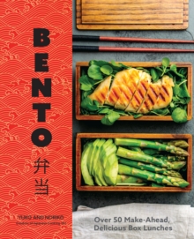 Bento : Over 50 Make-Ahead, Delicious Box Lunches