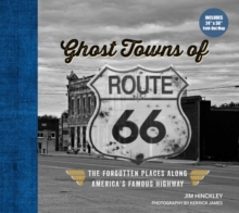 Ghost Towns of Route 66 : The Forgotten Places Along Americas Famous Highway - Includes 24in x 36in Fold-out Map