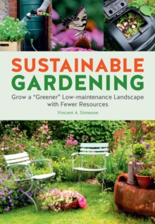 Sustainable Gardening : Grow a "greener" low-maintenance landscape with fewer resources