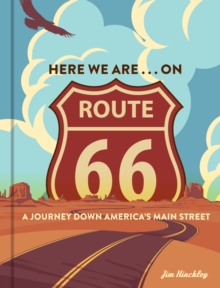 Here We Are . . . on Route 66 : A Journey Down Americas Main Street