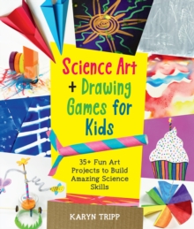 Science Art and Drawing Games for Kids : 35+ Fun Art Projects to Build Amazing Science Skills