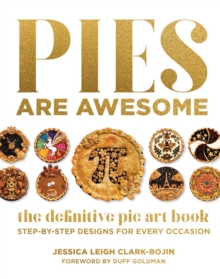 Pies Are Awesome : The Definitive Pie Art Book: Step-by-Step Designs for All Occasions