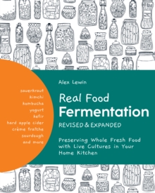 Real Food Fermentation, Revised and Expanded : Preserving Whole Fresh Food with Live Cultures in Your Home Kitchen