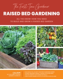 The First-Time Gardener: Raised Bed Gardening : All the know-how you need to build and grow a raised bed garden