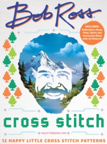 Bob Ross Cross Stitch : 12 Happy Little Cross Stitch Patterns - Includes: Embroidery Hoop, Floss, Fabric and Instruction Book with 12 Patterns!