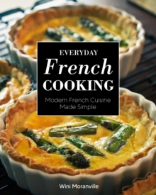 Everyday French Cooking : Modern French Cuisine Made Simple