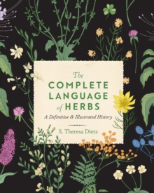 The Complete Language of Herbs : A Definitive and Illustrated History