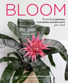 Bloom : The secrets of growing flowering houseplants year-round